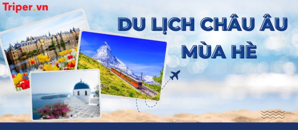Du lịch châu Âu mùa hè – Hành trình khám phá trời Âu rực rỡ (1)