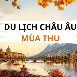 Du lịch châu Âu mùa thu Khám phá mùa lá vàng lãng mạn