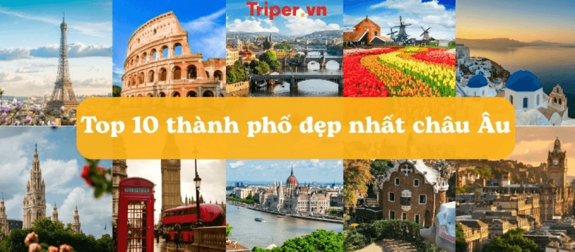 Top 10 thành phố đẹp nhất châu Âu khách du lịch nên đến