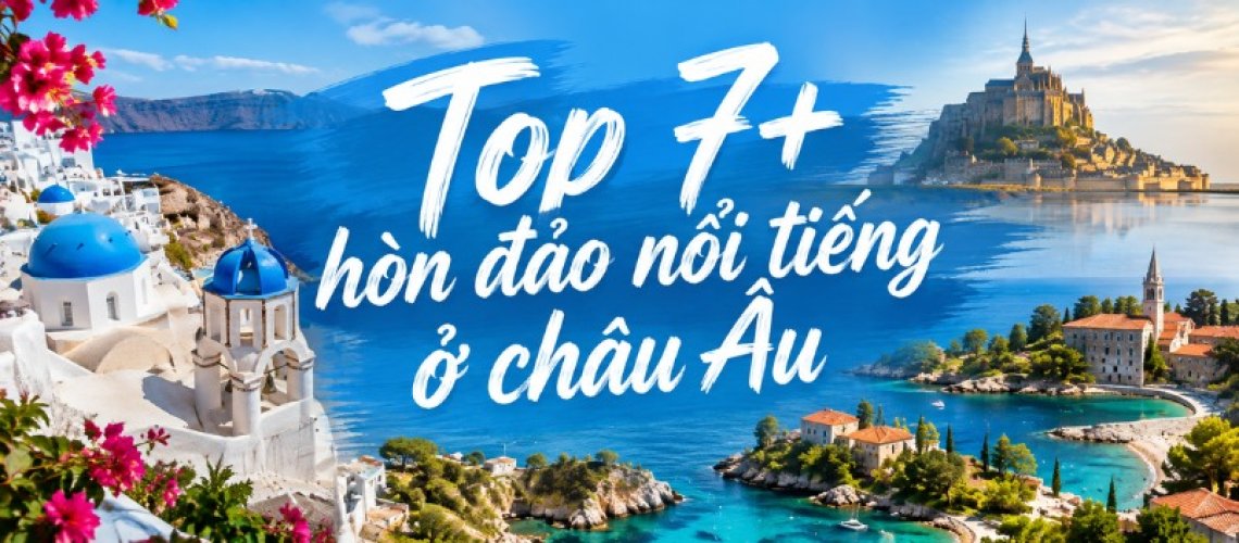 Top 7+ hòn đảo nổi tiếng ở châu Âu